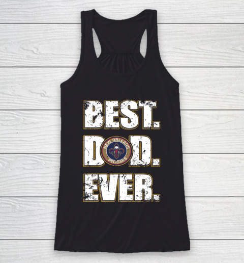 NBA New Orleans Pelicans Basketball Best Dad Ever Family Shirt Racerback Tank