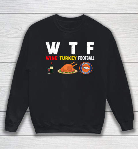 Denver Broncos Giving Day WTF Wine Turkey Football NFL Sweatshirt