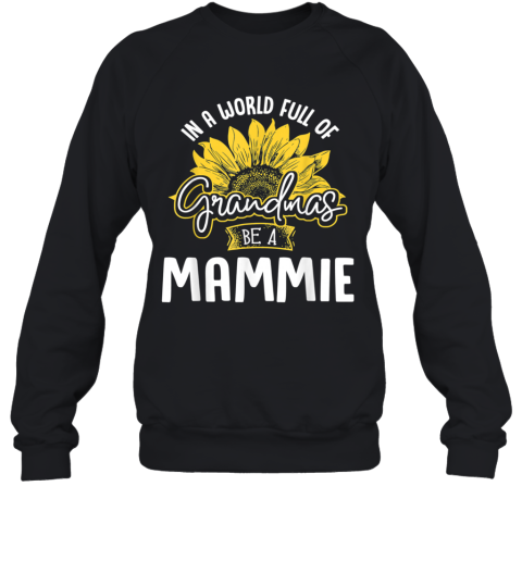 World Full Of Grandmas Be A Mammie Sweatshirt