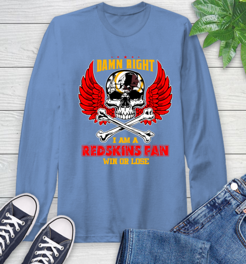 NFL Damn Right I Am A Washington Redskins Win Or Lose Skull Football Sports Long Sleeve T-Shirt 12
