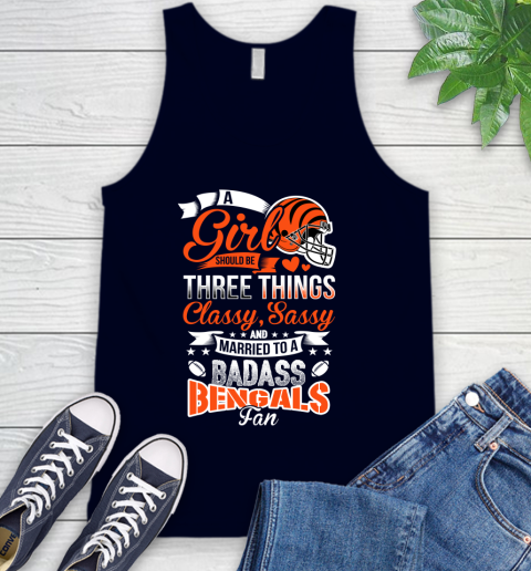 Cincinnati Bengals NFL Football A Girl Should Be Three Things Classy Sassy And A Be Badass Fan Tank Top 2