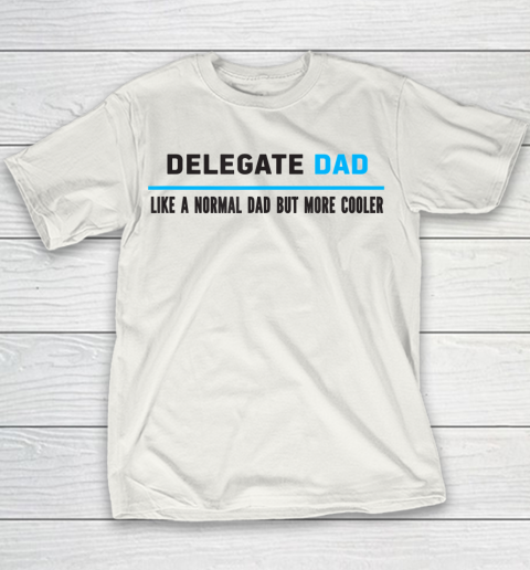Father gift shirt Mens Delegate Dad Like A Normal Dad But Cooler Funny Dad's T Shirt Youth T-Shirt
