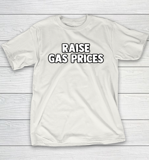 Raise Gas Prices Youth T-Shirt