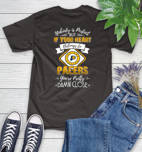 NBA Basketball Indiana Pacers Nobody Is Perfect But If Your Heart Belongs To Pacers You're Pretty Damn Close Shirt Women's T-Shirt 9