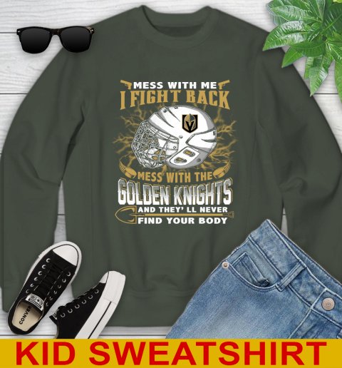 Vegas Golden Knights Mess With Me I Fight Back Mess With My Team And They'll Never Find Your Body Shirt Youth Sweatshirt 8