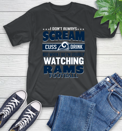 Los Angeles Rams NFL Football I Scream Cuss Drink When I'm Watching My Team T-Shirt