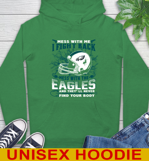 NFL Football Philadelphia Eagles Mess With Me I Fight Back Mess With My Team And They'll Never Find Your Body Shirt Hoodie 8