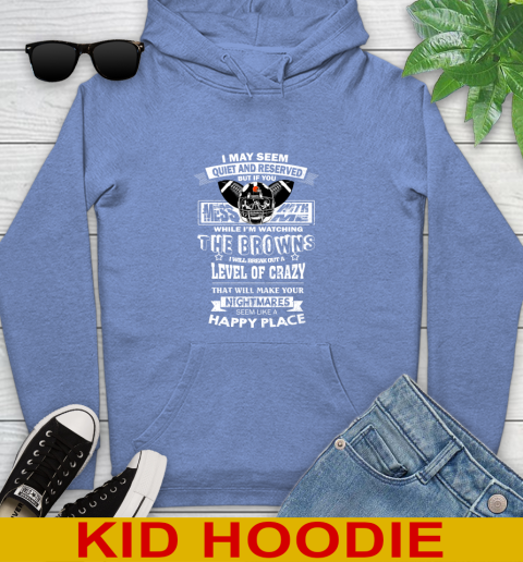 Cleveland Browns NFL Football If You Mess With Me While I'm Watching My Team Youth Hoodie 12