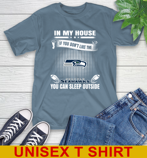 Seattle Seahawks NFL Football In My House If You Don't Like The Seahawks You Can Sleep Outside Shirt T-Shirt 8