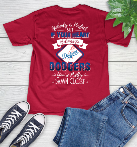 MLB Baseball Los Angeles Dodgers Nobody Is Perfect But If Your Heart Belongs To Dodgers You're Pretty Damn Close Shirt V-Neck T-Shirt 6
