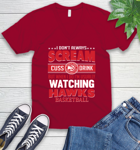 Atlanta Hawks NBA Basketball I Scream Cuss Drink When I'm Watching My Team V-Neck T-Shirt 7