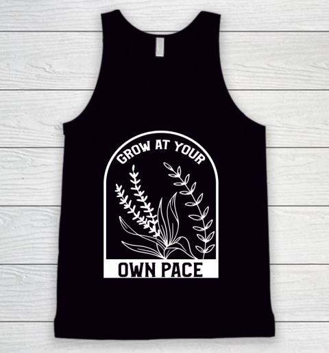 Plants Grow At Your Own Pace Funny Tank Top