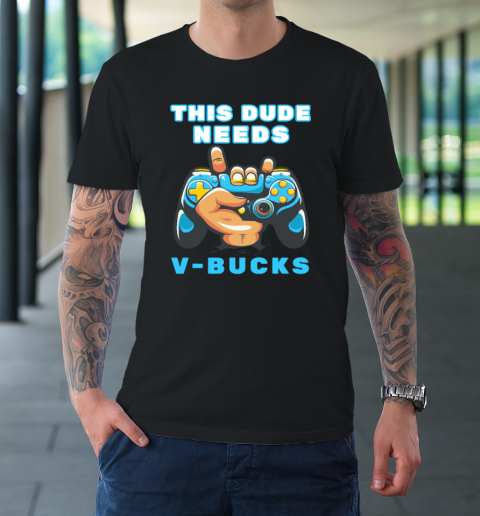 Funny This Dude Needs V Bucks Will Work For Bucks Gamer T-Shirt