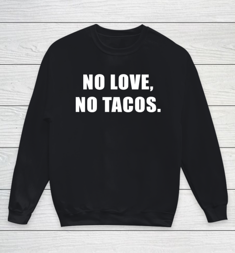 No Love No Tacos Youth Sweatshirt