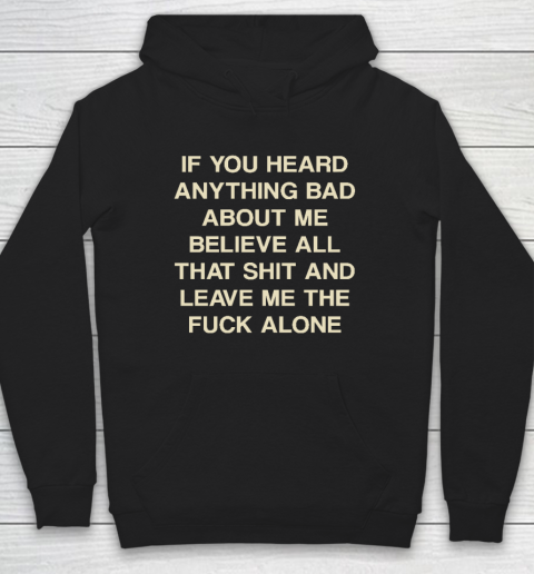If You Heard Anything Bad About Me Believe All That Funny Hoodie