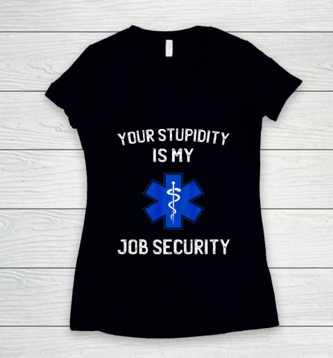 Your Stupidity is My Job Security Funny EMT EMS Paramedic Women's V-Neck T-Shirt