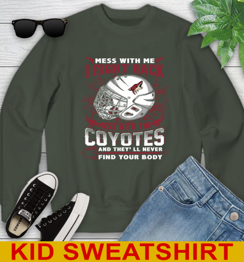 NHL Hockey Arizona Coyotes Mess With Me I Fight Back Mess With My Team And They'll Never Find Your Body Shirt Youth Sweatshirt 8