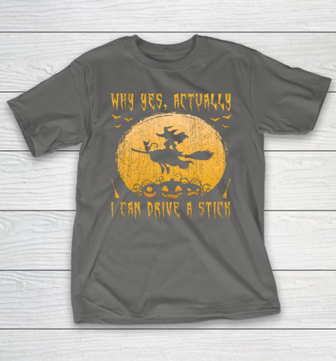 Why Yes Actually I Can Drive A Stick Shirt Halloween Gift T-Shirt 5