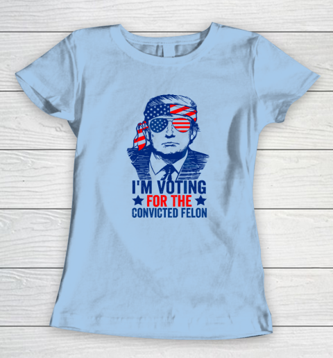 Funny Voting 2024 I'm Voting For The Convicted Felon Women's T-Shirt 4