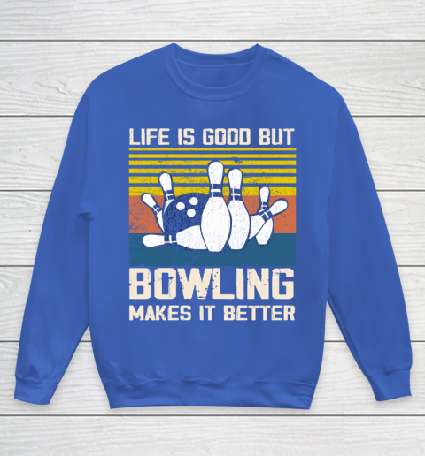Life is good but Bowling makes it better Youth Sweatshirt 6