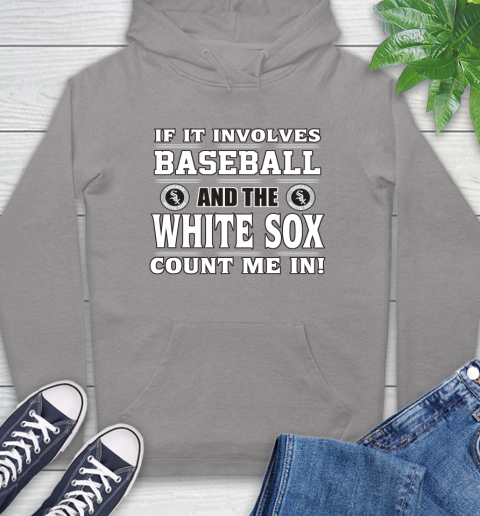 MLB If It Involves Baseball And The Chicago White Sox Count Me In Sports Hoodie 6