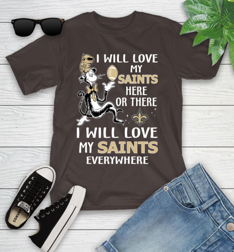 NFL Football New Orleans Saints I Will Love My Saints Everywhere Dr Seuss Shirt Youth T-Shirt 6