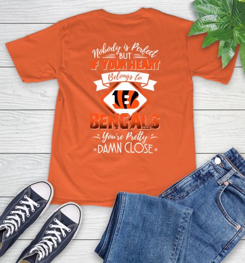 NFL Football Cincinnati Bengals Nobody Is Perfect But If Your Heart Belongs To Bengals You're Pretty Damn Close Shirt T-Shirt - Image 5