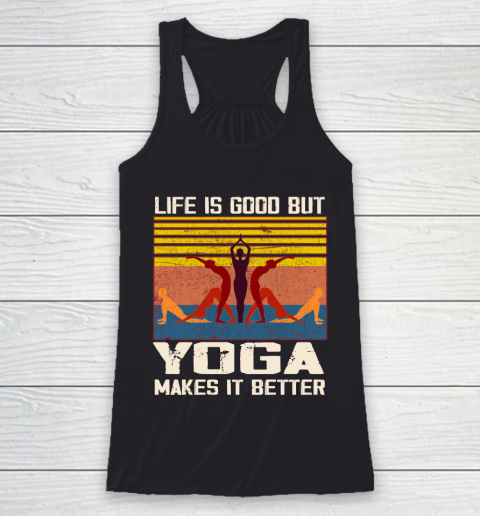 Life is good but yoga makes it better Racerback Tank