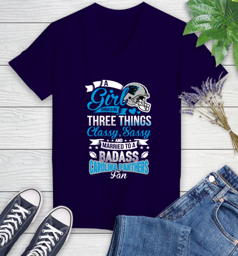 Carolina Panthers NFL Football A Girl Should Be Three Things Classy Sassy And A Be Badass Fan Women's V-Neck T-Shirt 3