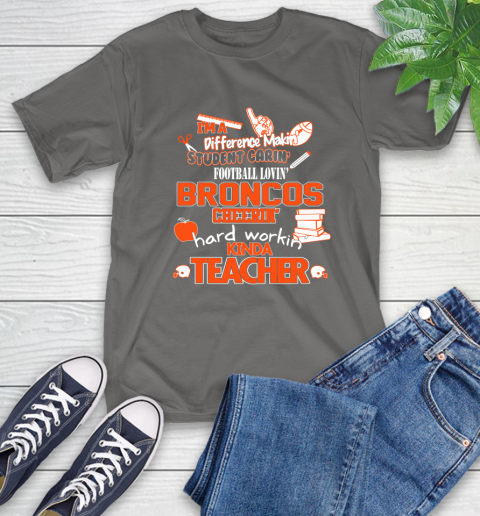 Denver Broncos NFL I'm A Difference Making Student Caring Football Loving Kinda Teacher T-Shirt 10