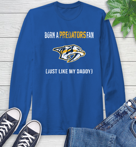 NHL Nashville Predators Hockey Loyal Fan Just Like My Daddy Shirt Long Sleeve T-Shirt 11
