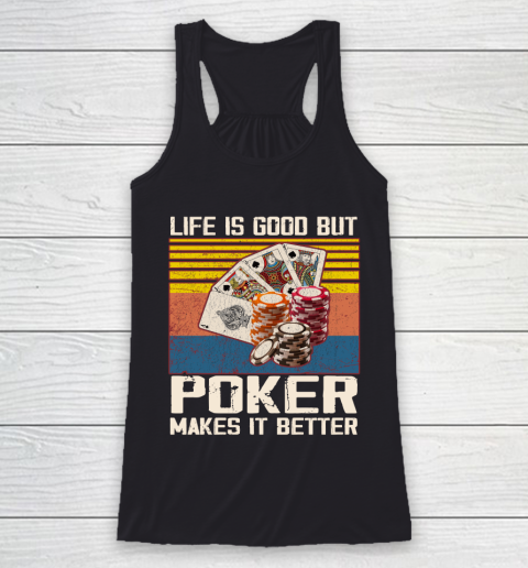 Life is good but poker makes it better Racerback Tank