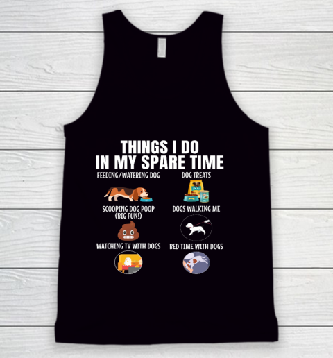 6 Things I Do In My Spare Time Dogs Dogs Lovers Funny Tank Top
