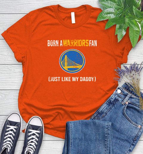 NBA Golden State Warriors Loyal Fan Just Like My Daddy Basketball Shirt Women's T-Shirt 3