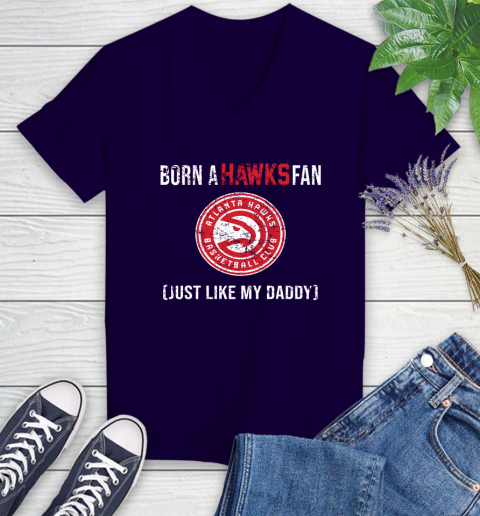 NBA Atlanta Hawks Loyal Fan Just Like My Daddy Basketball Shirt Women's V-Neck T-Shirt 3