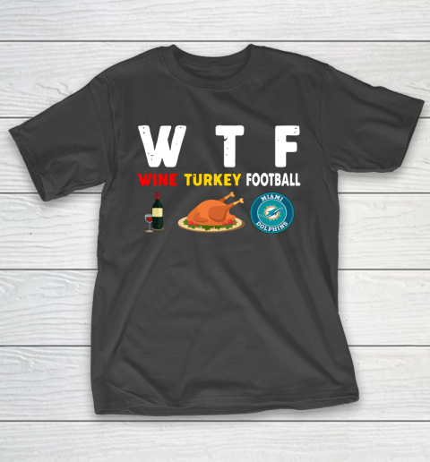 Miami Dolphins Giving Day WTF Wine Turkey Football NFL T-Shirt