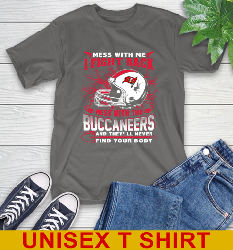 NFL Football Tampa Bay Buccaneers Mess With Me I Fight Back Mess With My Team And They'll Never Find Your Body Shirt T-Shirt 10