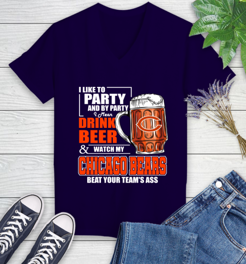 NFL I Like To Party And By Party I Mean Drink Beer and Watch My Chicago Bears Beat Your Team's Ass Football Women's V-Neck T-Shirt 3