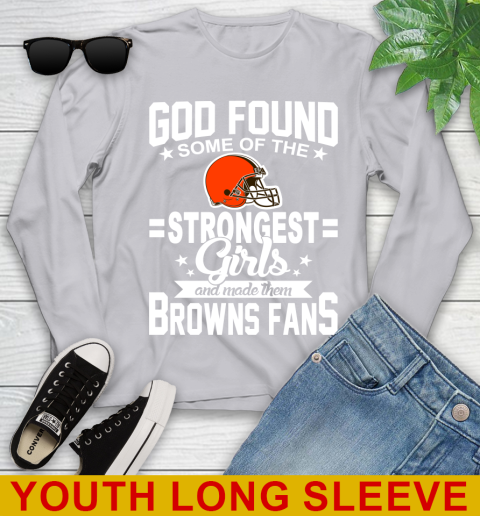 Cleveland Browns NFL Football God Found Some Of The Strongest Girls Adoring Fans Youth Long Sleeve 5