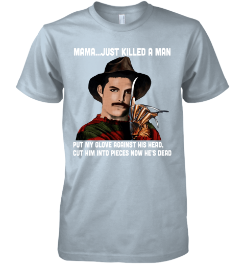 ekx6 mama just killed a man freddy krueger freddie mercury shirts premium guys tee 5 front light blue