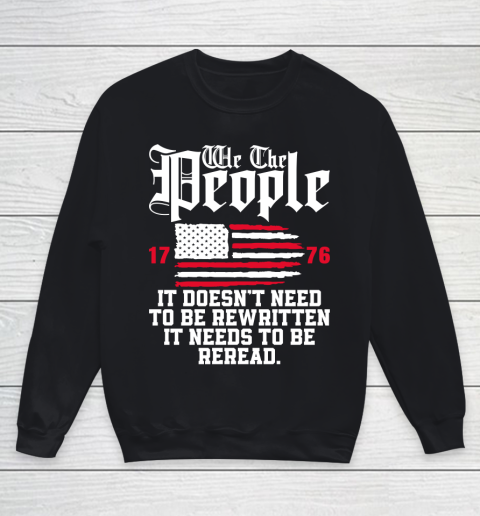 We The People It Doesn't Need To Be Rewritten It Needs To Be Reread , Celebrate 4th Of July Youth Sweatshirt