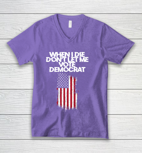When I Die Don't Let Me Vote Democrat Funny Vote Democrat V-Neck T-Shirt 8