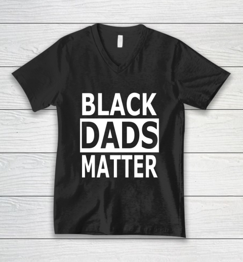Black Dads Matter T Shirt Black Lives Matter V-Neck T-Shirt