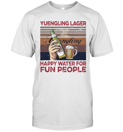 Yuengling Lager Happy Water For Fun People T-Shirt