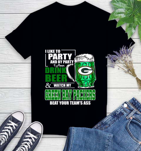 NFL I Like To Party And By Party I Mean Drink Beer and Watch My Green Bay Packers Beat Your Team's Ass Football Women's V-Neck T-Shirt