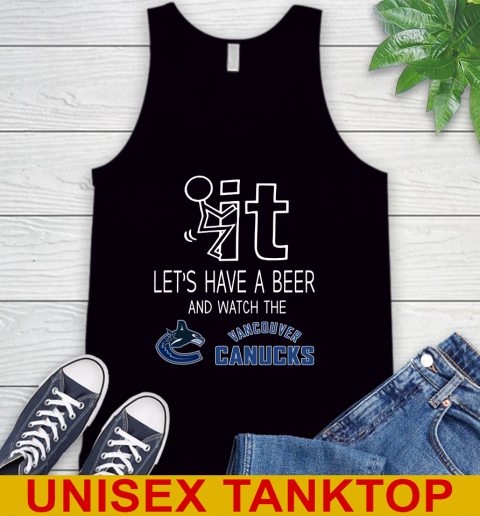 Vancouver Canucks Hockey NHL Let's Have A Beer And Watch Your Team Sports Tank Top