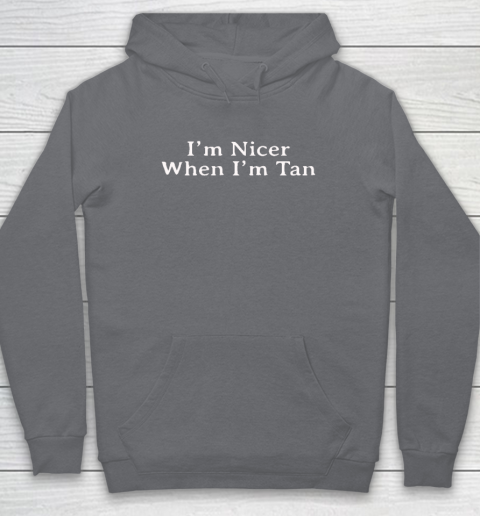 I'm Nicer When I'm Tan Hoodie 3