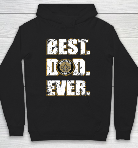 NFL New Orleans Saints Football Best Dad Ever Family Shirt Hoodie