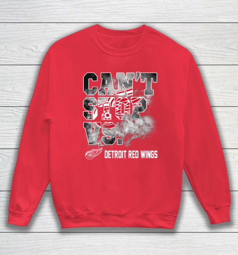 NHL Detroit Red Wings Hockey Can't Stop Vs Sweatshirt 7