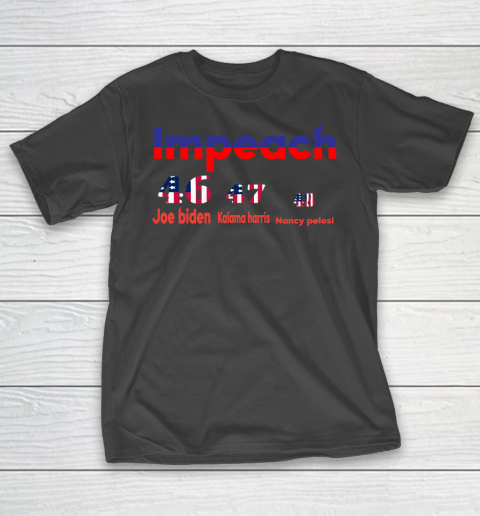 Impeach Joe 46 Kalama 47 Nancy 48 T-Shirt